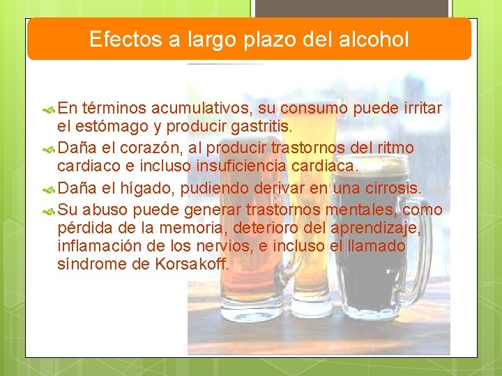 Efectos a largo plazo del alcohol En términos acumulativos, su consumo puede irritar el