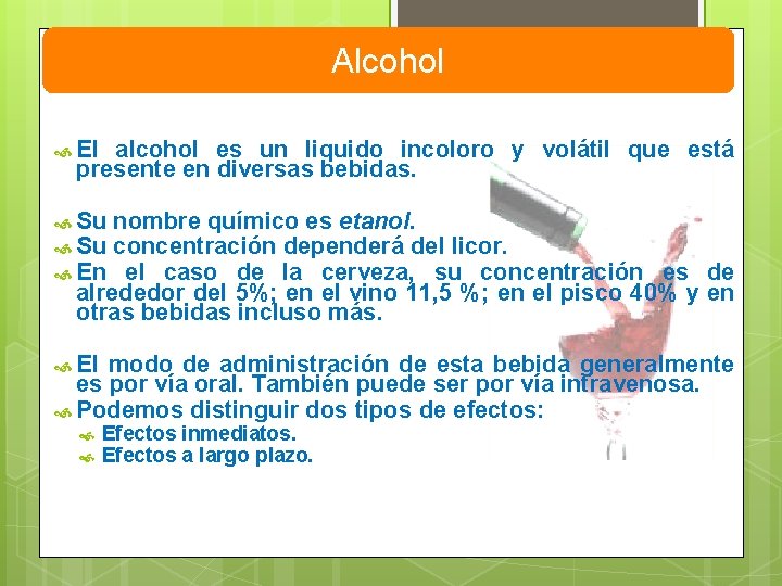 Alcohol El alcohol es un liquido incoloro y volátil que está presente en diversas