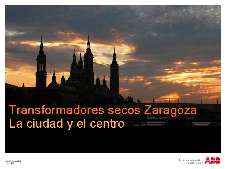 Transformadores secos Zaragoza La ciudad y el centro © ABB Group 2009 | Slide