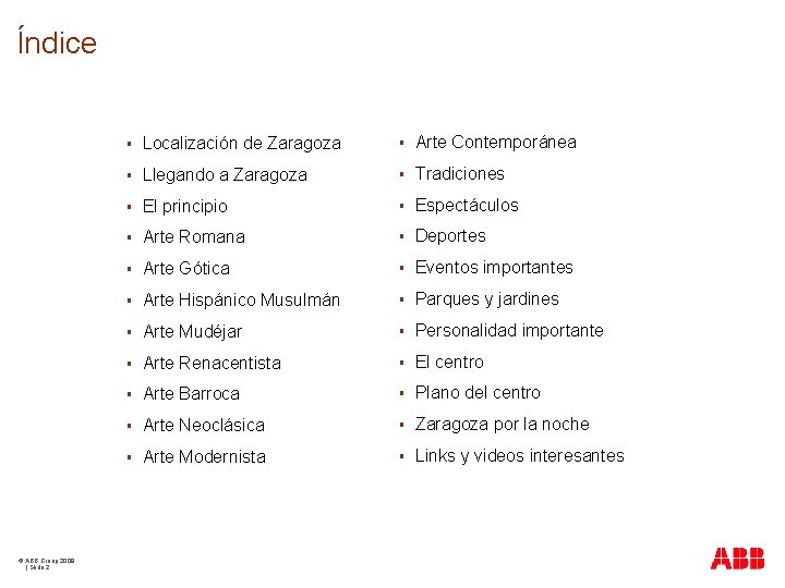 Índice © ABB Group 2009 | Slide 2 § Localización de Zaragoza § Arte