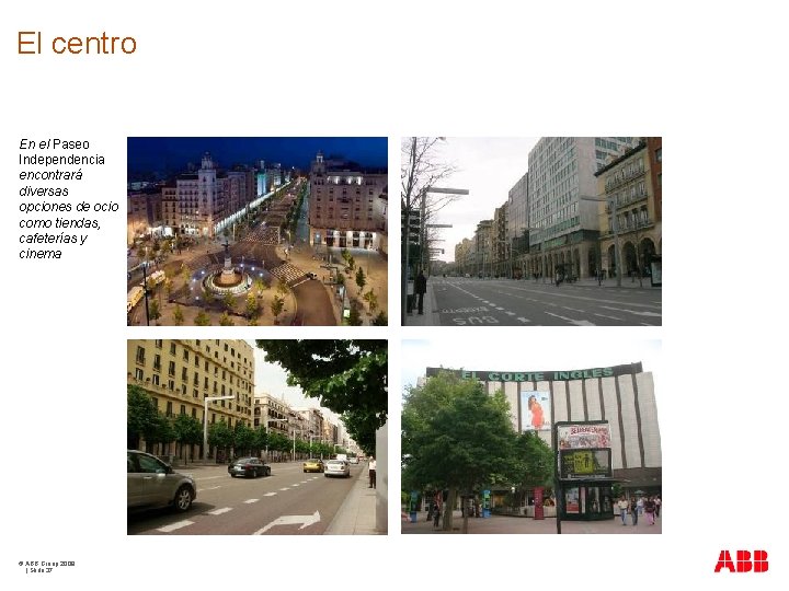 El centro En el Paseo Independencia encontrará diversas opciones de ocio como tiendas, cafeterías