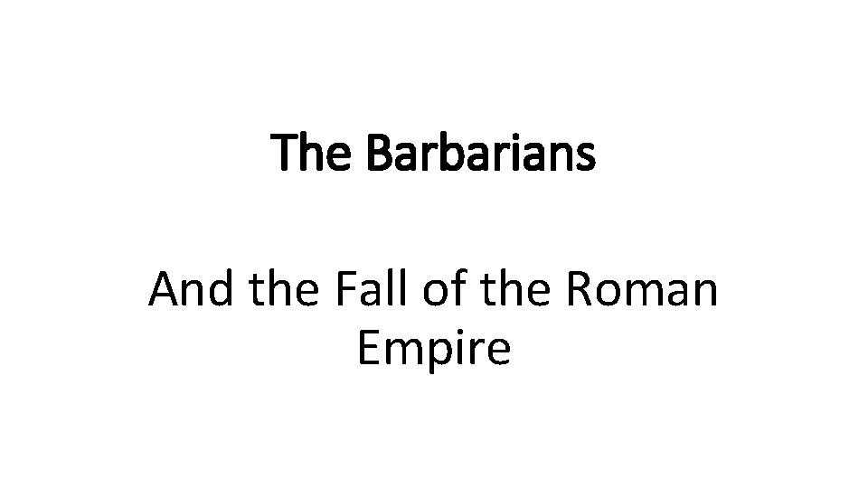 The Barbarians And the Fall of the Roman Empire 