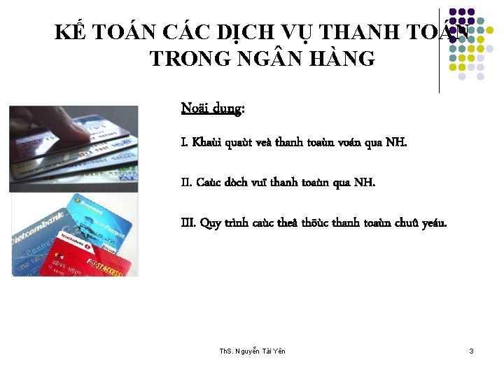 KẾ TOÁN CÁC DỊCH VỤ THANH TOÁN TRONG NG N HÀNG Noäi dung: I.