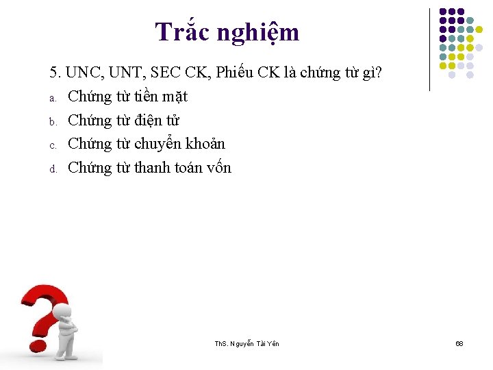 Trắc nghiệm 5. UNC, UNT, SEC CK, Phiếu CK là chứng từ gì? a.