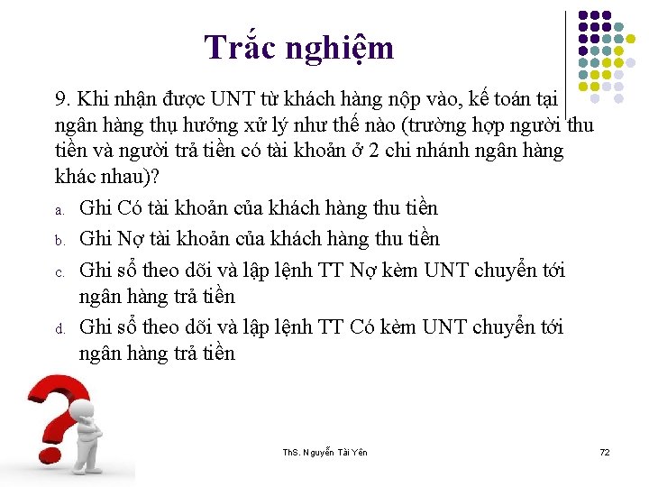 Trắc nghiệm 9. Khi nhận được UNT từ khách hàng nộp vào, kế toán