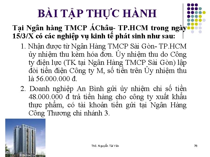 BÀI TẬP THỰC HÀNH Tại Ngân hàng TMCP ÁChâu- TP. HCM trong ngày 15/3/X