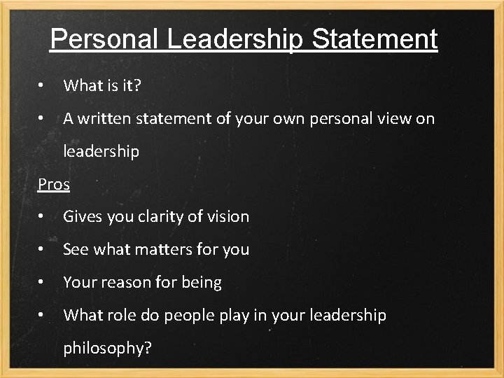 Personal Leadership Statement • What is it? • A written statement of your own