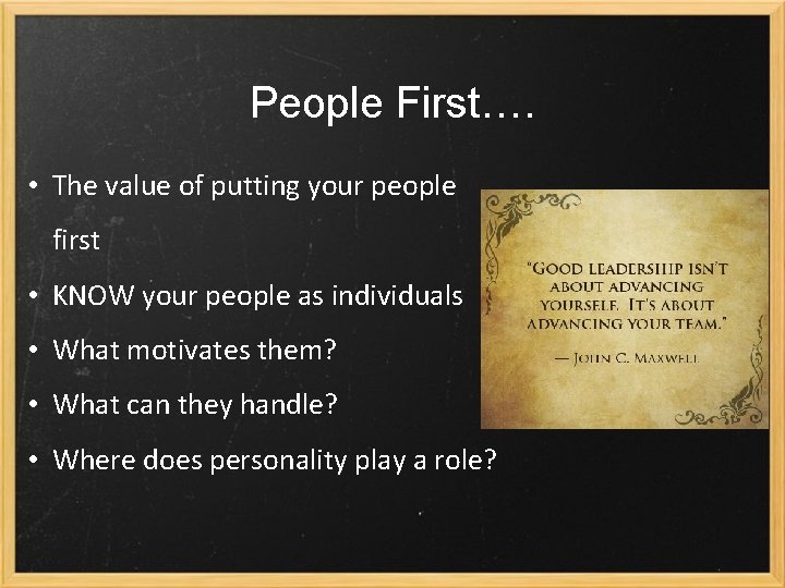 People First…. • The value of putting your people first • KNOW your people