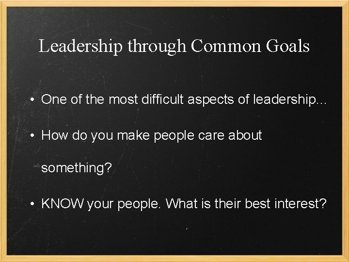 Leadership through Common Goals • One of the most difficult aspects of leadership… •