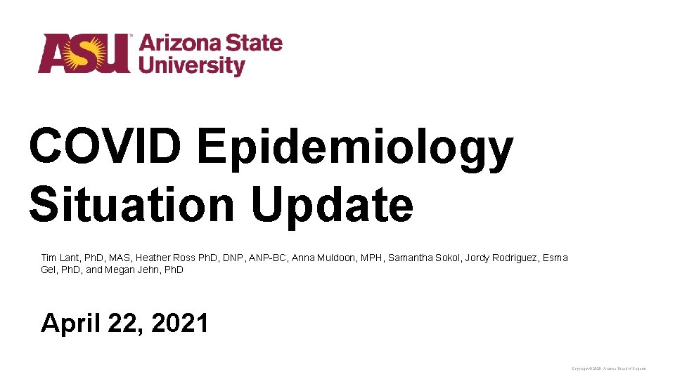 COVID Epidemiology Situation Update Tim Lant, Ph. D, MAS, Heather Ross Ph. D, DNP,