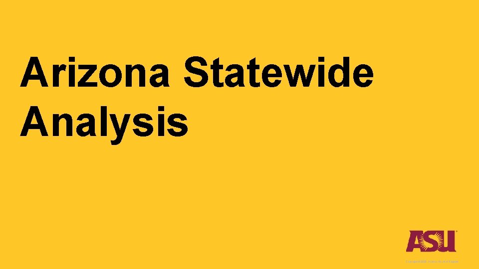 Arizona Statewide Analysis Copyright © 2020 Arizona Board of Regents. 