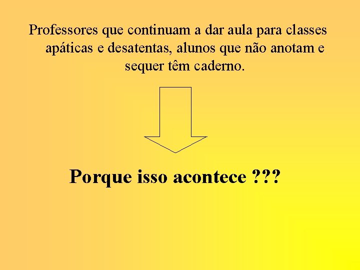 Professores que continuam a dar aula para classes apáticas e desatentas, alunos que não