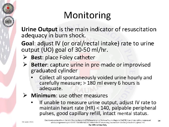 Monitoring Urine Output is the main indicator of resuscitation adequacy in burn shock. Goal: