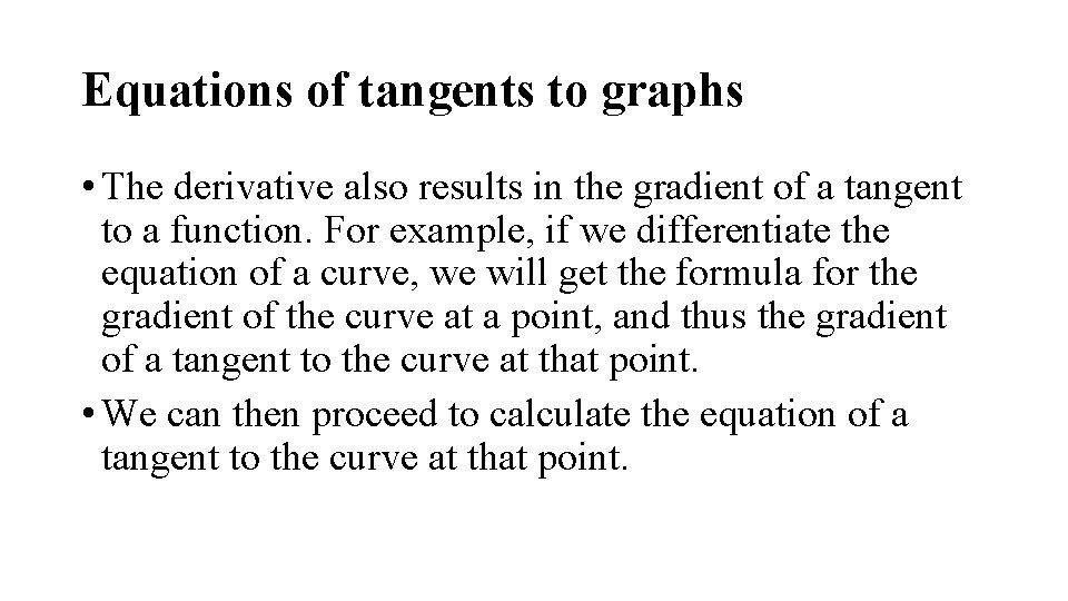 Equations of tangents to graphs • The derivative also results in the gradient of Equations of tangents to graphs • The derivative also results in the gradient of