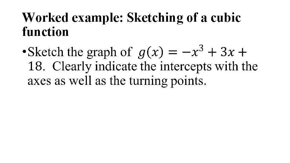 Worked example: Sketching of a cubic function • Worked example: Sketching of a cubic function •