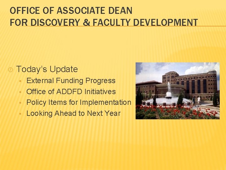 OFFICE OF ASSOCIATE DEAN FOR DISCOVERY & FACULTY DEVELOPMENT ¾ Today’s Update § §