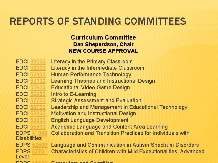 REPORTS OF STANDING COMMITTEES Curriculum Committee Dan Shepardson, Chair NEW COURSE APPROVAL EDCI 32500