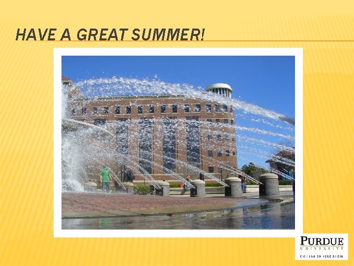 HAVE A GREAT SUMMER! 