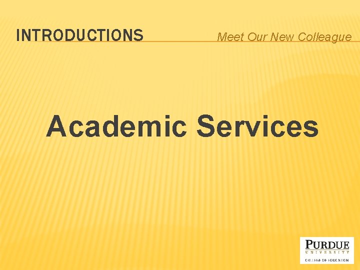 INTRODUCTIONS Meet Our New Colleague Academic Services 