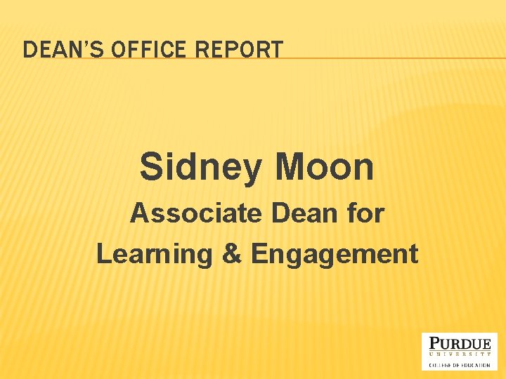 DEAN’S OFFICE REPORT Sidney Moon Associate Dean for Learning & Engagement 