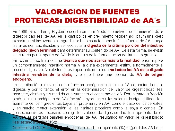 VALORACION DE FUENTES PROTEICAS: DIGESTIBILIDAD de AA´s En 1999, Ravindran y Bryden presentaron un