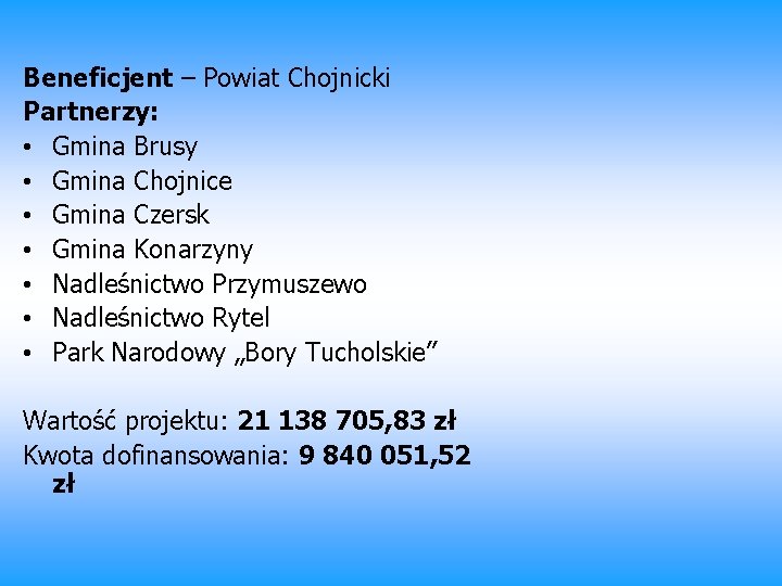 Beneficjent – Powiat Chojnicki Partnerzy: • Gmina Brusy • Gmina Chojnice • Gmina Czersk