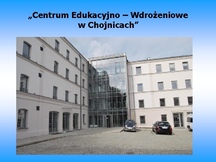 „Centrum Edukacyjno – Wdrożeniowe w Chojnicach” 