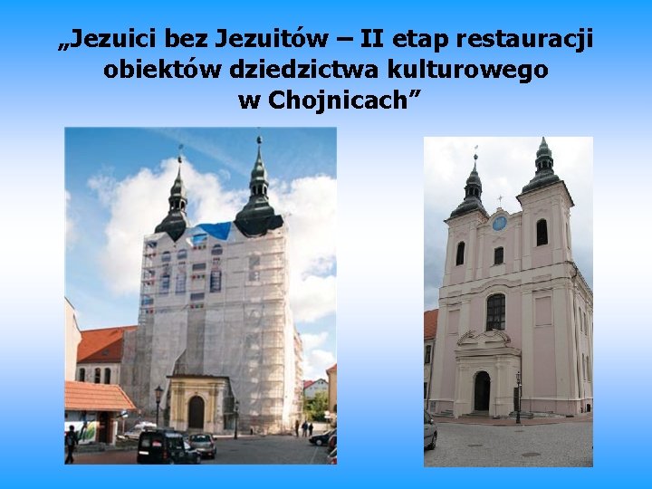 „Jezuici bez Jezuitów – II etap restauracji obiektów dziedzictwa kulturowego w Chojnicach” 