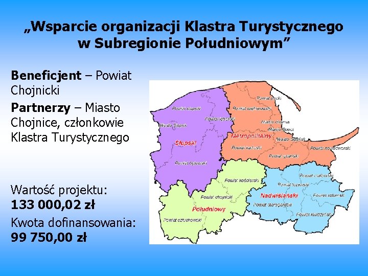 „Wsparcie organizacji Klastra Turystycznego w Subregionie Południowym” Beneficjent – Powiat Chojnicki Partnerzy – Miasto