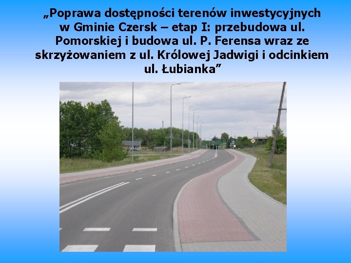„Poprawa dostępności terenów inwestycyjnych w Gminie Czersk – etap I: przebudowa ul. Pomorskiej i