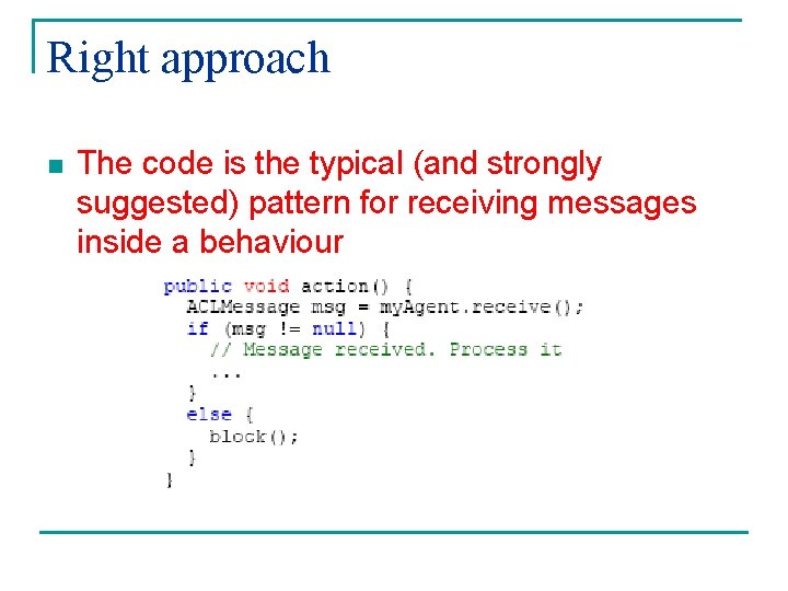 Right approach n The code is the typical (and strongly suggested) pattern for receiving