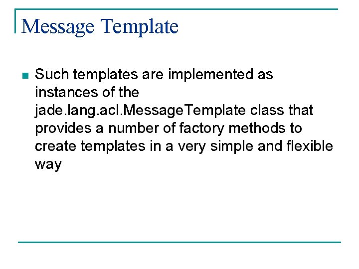 Message Template n Such templates are implemented as instances of the jade. lang. acl.