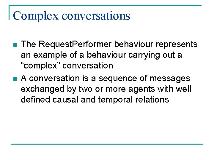 Complex conversations n n The Request. Performer behaviour represents an example of a behaviour