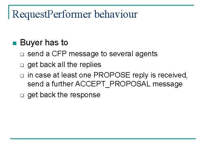 Request. Performer behaviour n Buyer has to q q send a CFP message to