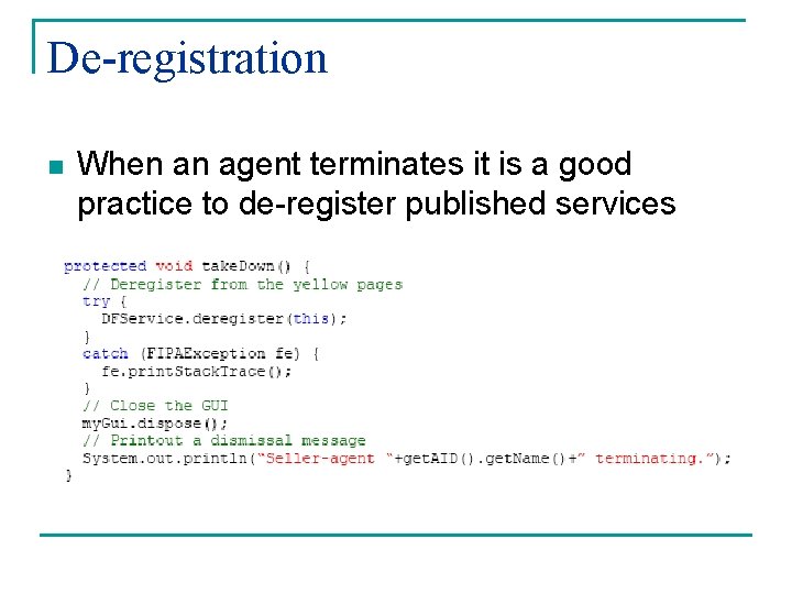 De-registration n When an agent terminates it is a good practice to de-register published