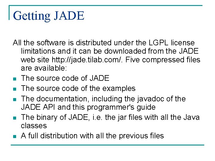 Getting JADE All the software is distributed under the LGPL license limitations and it