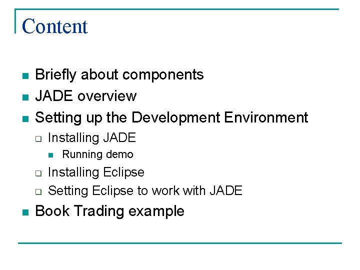 Content n n n Briefly about components JADE overview Setting up the Development Environment