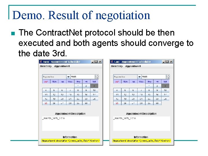 Demo. Result of negotiation n The Contract. Net protocol should be then executed and