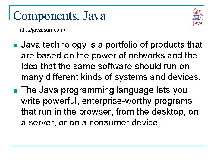 Components, Java http: //java. sun. com/ n n Java technology is a portfolio of