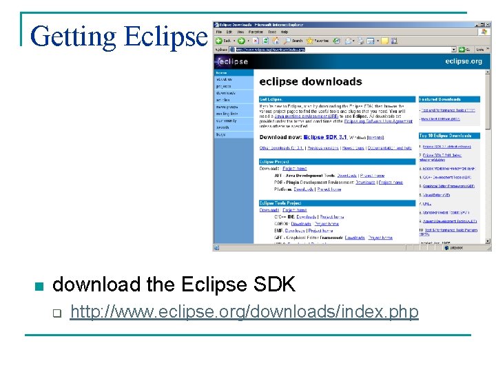 Getting Eclipse n download the Eclipse SDK q http: //www. eclipse. org/downloads/index. php 