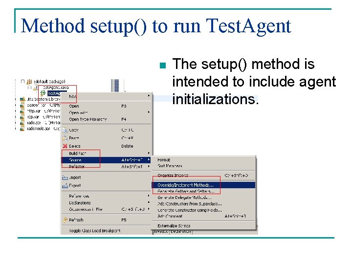 Method setup() to run Test. Agent n The setup() method is intended to include