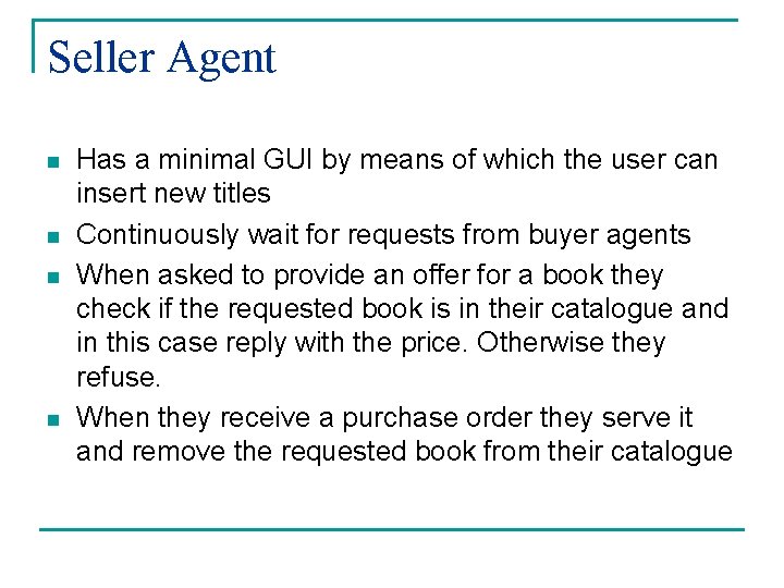 Seller Agent n n Has a minimal GUI by means of which the user