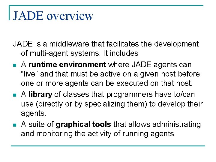 JADE overview JADE is a middleware that facilitates the development of multi-agent systems. It