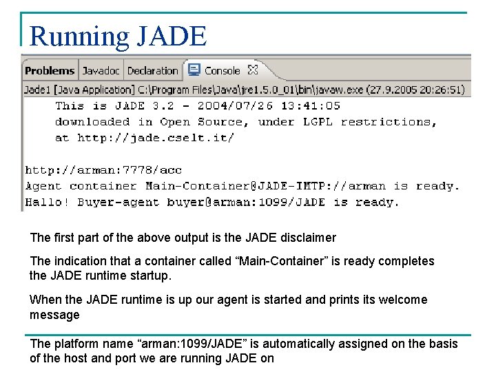 Running JADE The first part of the above output is the JADE disclaimer The
