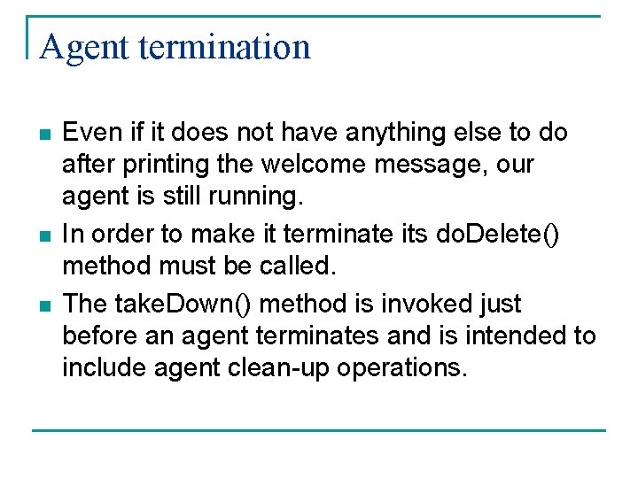 Agent termination n Even if it does not have anything else to do after