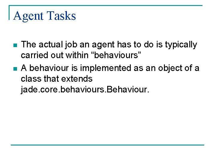 Agent Tasks n n The actual job an agent has to do is typically