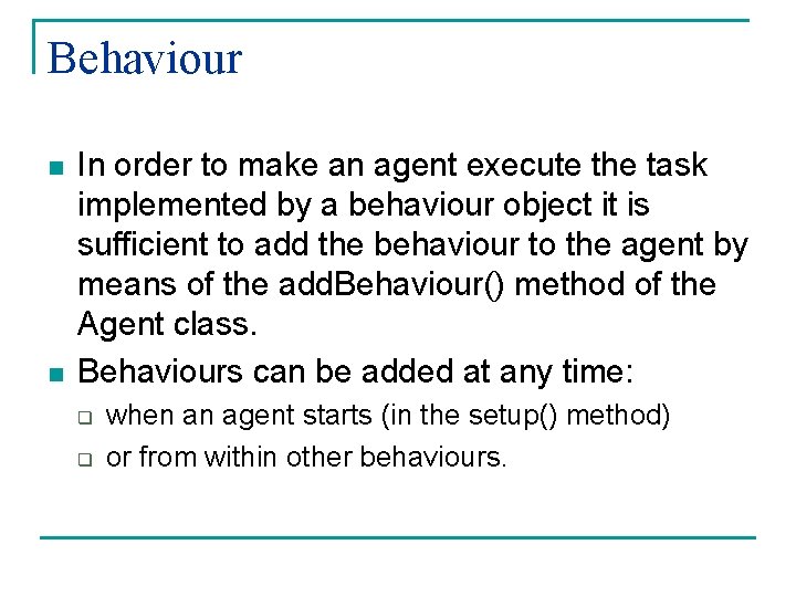 Behaviour n n In order to make an agent execute the task implemented by