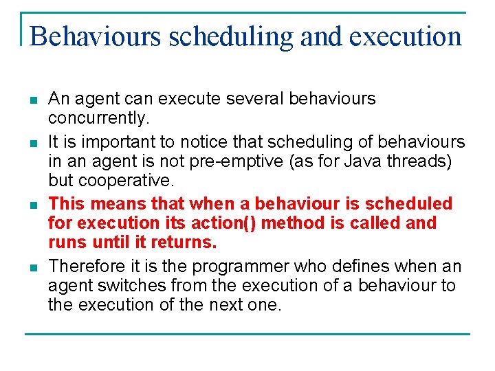 Behaviours scheduling and execution n n An agent can execute several behaviours concurrently. It