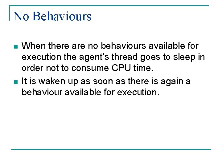 No Behaviours n n When there are no behaviours available for execution the agent’s