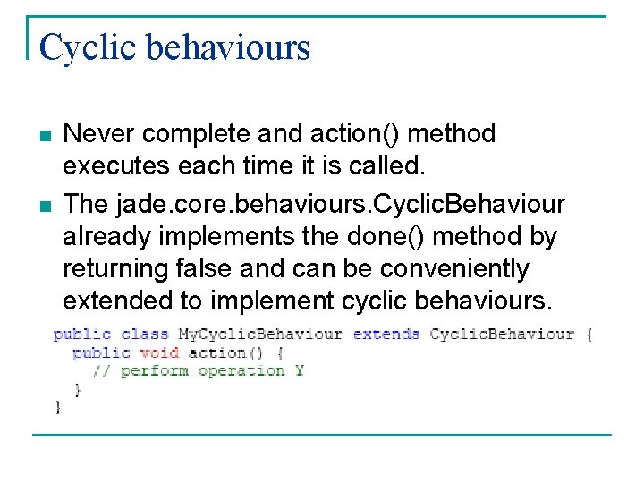 Cyclic behaviours n n Never complete and action() method executes each time it is